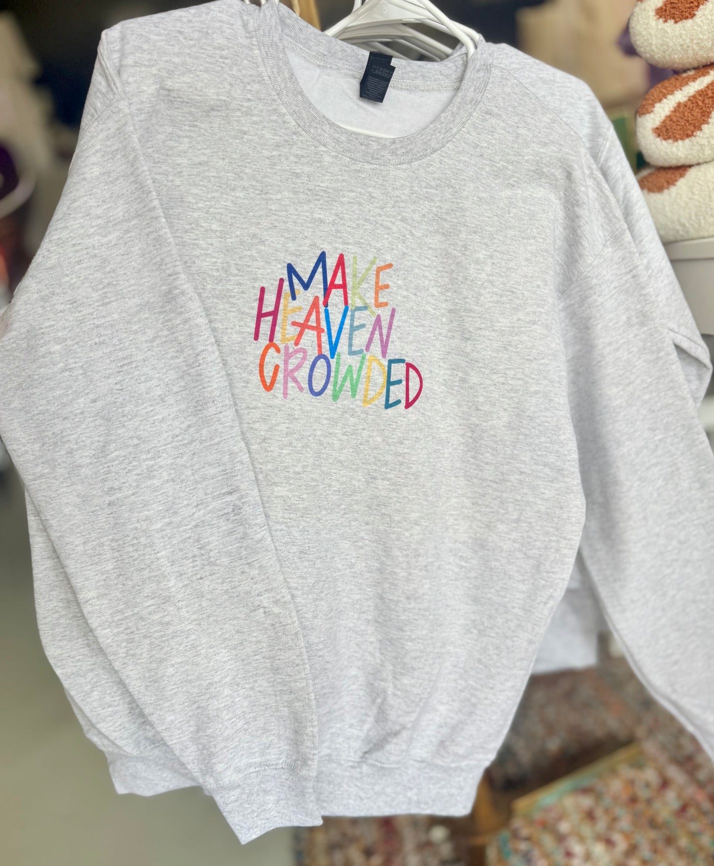 Make heaven crowded sweatshirt