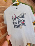 Proud to be a mama tee